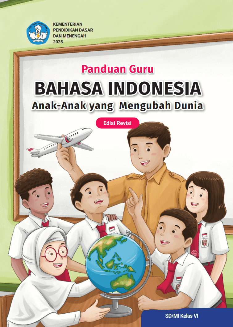 Panduan Guru Bahasa Indonesia: Anak-Anak yang Mengubah Dunia untuk SD/MI Kelas VI